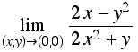 Underscript[lim, (x, y)  (0, 0)] (2x - y^2)/(2x^2 + y)