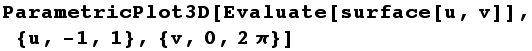 ParametricPlot3D[Evaluate[surface[u, v]], {u, -1, 1}, {v, 0, 2π}]