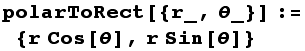 polarToRect[{r_, θ_}] := {r Cos[θ], r Sin[θ]}