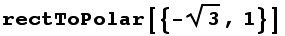 rectToPolar[{-3^(1/2), 1}]