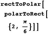 rectToPolar[polarToRect[{2, π/6}]]