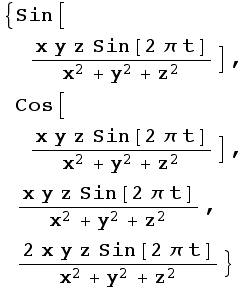 {Sin[(x y z Sin[2 π t])/(x^2 + y^2 + z^2)], Cos[(x y z Sin[2 π t])/(x^2 + y^2 + z^2)], (x y z Sin[2 π t])/(x^2 + y^2 + z^2), (2 x y z Sin[2 π t])/(x^2 + y^2 + z^2)}