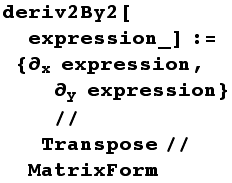 deriv2By2[expression_] := {∂_x expression, ∂_y expression}//Transpose//MatrixForm