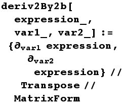 deriv2By2b[expression_, var1_, var2_] := {∂_var1 expression, ∂_var2 expression}//Transpose//MatrixForm