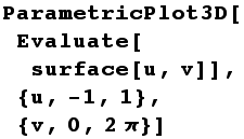 ParametricPlot3D[Evaluate[surface[u, v]], {u, -1, 1}, {v, 0, 2π}]