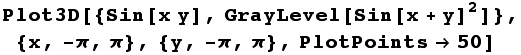 Plot3D[{Sin[x y], GrayLevel[Sin[x + y]^2]}, {x, -π, π}, {y, -π, π}, PlotPoints50]