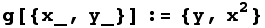 g[{x_, y_}] := {y, x^2}