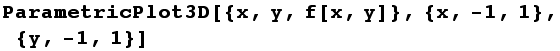 ParametricPlot3D[{x, y, f[x, y]}, {x, -1, 1}, {y, -1, 1}]