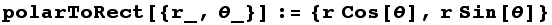 polarToRect[{r_, θ_}] := {r Cos[θ], r Sin[θ]}