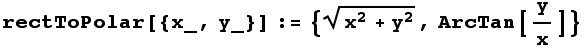 rectToPolar[{x_, y_}] := {(x^2 + y^2)^(1/2), ArcTan[y/x]}