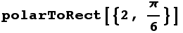 polarToRect[{2, π/6}]