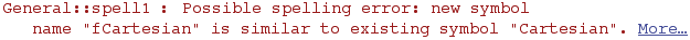 General :: spell1 : Possible spelling error: new symbol name \"fCartesian\" is similar to existing symbol \"Cartesian\".  More…
