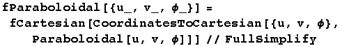 fParaboloidal[{u_, v_, ϕ_}] = fCartesian[CoordinatesToCartesian[{u, v, ϕ}, Paraboloidal[u, v, ϕ]]]//FullSimplify