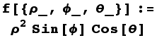 f[{ρ_, ϕ_, θ_}] := ρ^2Sin[ϕ] Cos[θ]