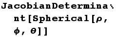 JacobianDeterminant[Spherical[ρ, ϕ, θ]]