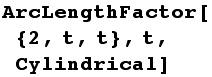 ArcLengthFactor[{2, t, t}, t, Cylindrical]