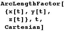 ArcLengthFactor[{x[t], y[t], z[t]}, t, Cartesian]