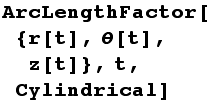 ArcLengthFactor[{r[t], θ[t], z[t]}, t, Cylindrical]