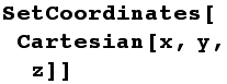 SetCoordinates[Cartesian[x, y, z]]