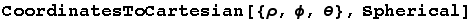 CoordinatesToCartesian[{ρ, ϕ, θ}, Spherical]