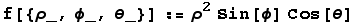 f[{ρ_, ϕ_, θ_}] := ρ^2Sin[ϕ] Cos[θ]