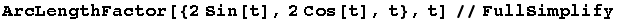 ArcLengthFactor[{2Sin[t], 2Cos[t], t}, t]//FullSimplify