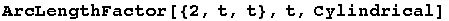 ArcLengthFactor[{2, t, t}, t, Cylindrical]