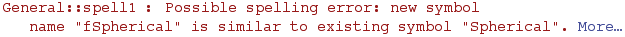 General :: spell1 : Possible spelling error: new symbol name \"fSpherical\" is similar to existing symbol \"Spherical\".  More…