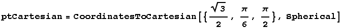 ptCartesian = CoordinatesToCartesian[{3^(1/2)/2, π/6, π/2}, Spherical]