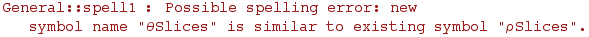 General :: spell1 : Possible spelling error: new symbol name \"θSlices\" is similar to existing symbol \"ρSlices\".