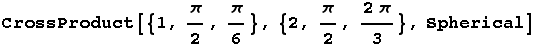 CrossProduct[{1, π/2, π/6}, {2, π/2, (2π)/3}, Spherical]