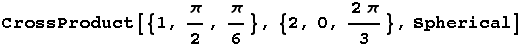 CrossProduct[{1, π/2, π/6}, {2, 0, (2π)/3}, Spherical]