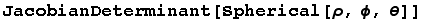 JacobianDeterminant[Spherical[ρ, ϕ, θ]]