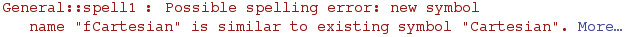 General :: spell1 : Possible spelling error: new symbol name \"fCartesian\" is similar to existing symbol \"Cartesian\".  More…