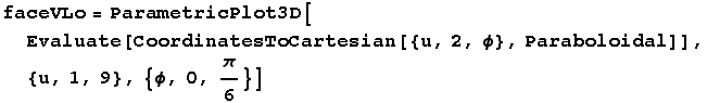 faceVLo = ParametricPlot3D[Evaluate[CoordinatesToCartesian[{u, 2, ϕ}, Paraboloidal]], {u, 1, 9}, {ϕ, 0, π/6}]