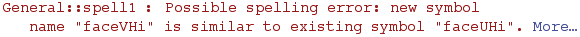General :: spell1 : Possible spelling error: new symbol name \"faceVHi\" is similar to existing symbol \"faceUHi\".  More…