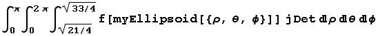 ∫_0^π∫_0^(2π) ∫_ (21/4)^(1/2)^(33/4)^(1/2) f[myEllipsoid[{ρ, θ, ϕ}]] jDetρθϕ