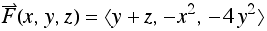 Overscript[F, ⇀](x, y, z) = 〈y + z, -x^2, -4y^2〉