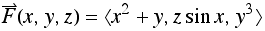 Overscript[F, ⇀](x, y, z) = 〈x^2 + y, z sin x, y^3〉