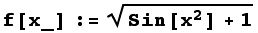 f[x_] := (Sin[x^2] + 1)^(1/2)