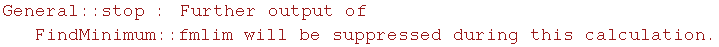 General :: stop : Further output of FindMinimum :: fmlim will be suppressed during this calculation.