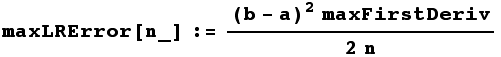 maxLRError[n_] := ((b - a)^2maxFirstDeriv)/(2n)