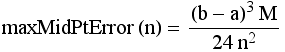 maxMidPtError (n) = ((b - a)^3M)/(24n^2)