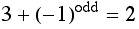 3 + (-1)^odd = 2