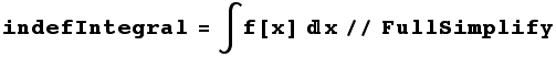 indefIntegral = ∫f[x] x//FullSimplify