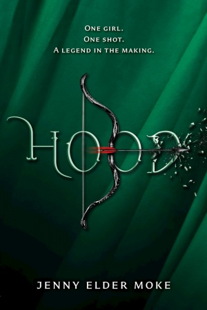 A book cover for the book, Hood. One girl. One shot. A legend in the making. Hood. Jenny Elder-Moke.